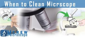 when to clean a microscope